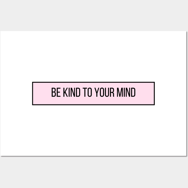 Be Kind To Your Mind - Positive Quotes Wall Art by BloomingDiaries